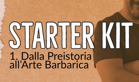 Starter Kit n°1 – Dalla Preistoria all’Arte Barbarica
